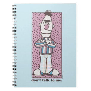 Bert Don't Talk to Me Notebook