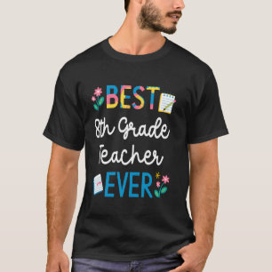 Best 8th Grade Teacher Ever Lovely Teacher Appreci T-Shirt