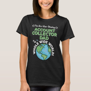 Best Account Collector Dad In The Whole Wide World T-Shirt