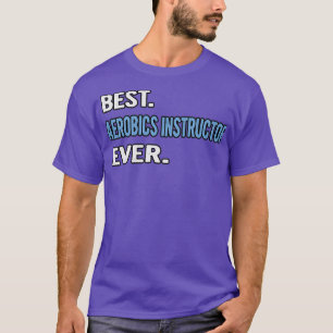 Best Aerobics Instructor Ever Birthday Gift Idea T-Shirt