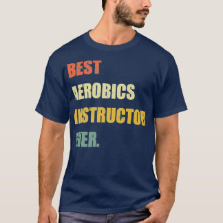 Best Aerobics Instructor Ever Funny Vintage T-Shirt