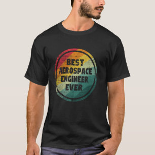 Best Aerospace Engineer Ever Funny Aerospace Engin T-Shirt