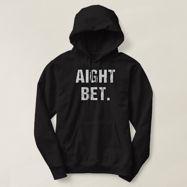 Best Aight Bet- Distressed Popular Urban Slang Say Hoodie (Design Front)