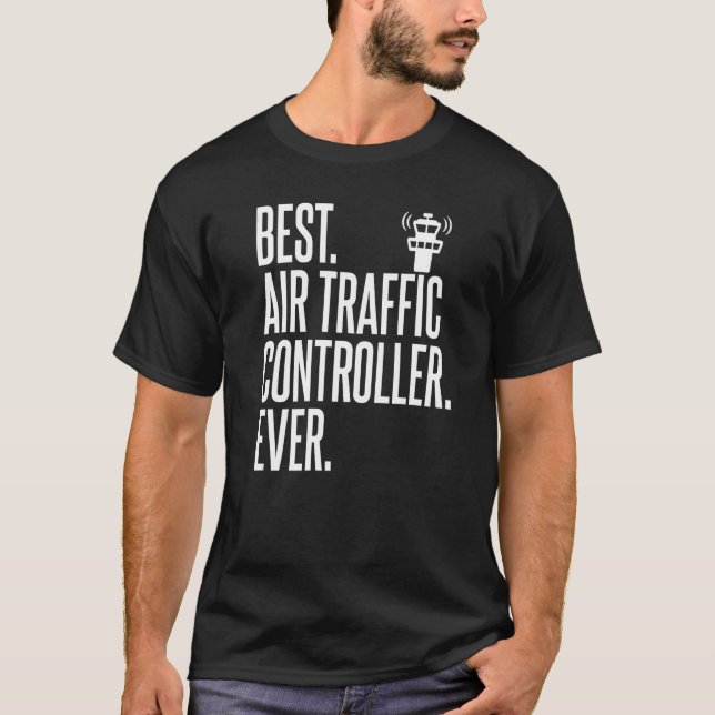 Best Air Traffic Controller Ever Hilarious For Uni T-Shirt (Front)