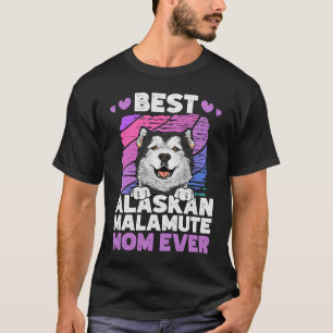 Best Alaskan Malamute Mum Ever Alaskan Malamute T-Shirt