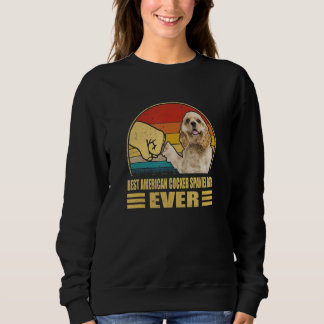 Best American Cocker Spaniel Dad Ever Bump Fit  Do Sweatshirt