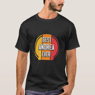 Best Andrea Ever - Funny Andrea Name T-Shirt