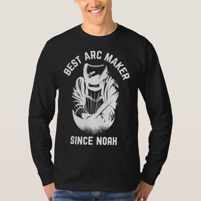 Best Arc Maker Since Noah Welding Welder T-Shirt (Front)