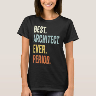 Best Architect Ever  Architect  Architecture Humou T-Shirt