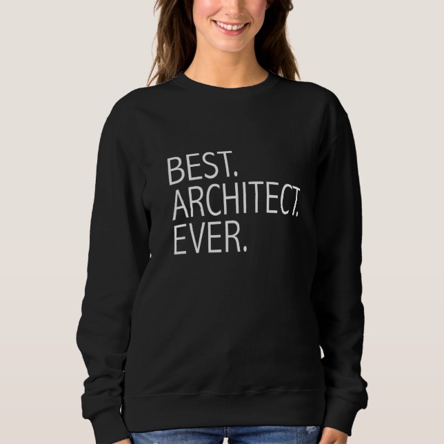 Best Architect Ever  Architecture Graduation Gradu Sweatshirt (Front)
