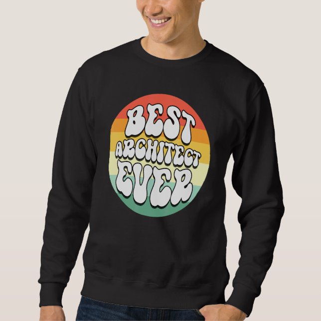 Best Architect Ever Constructor Awesome Cute Cool  Sweatshirt (Front)