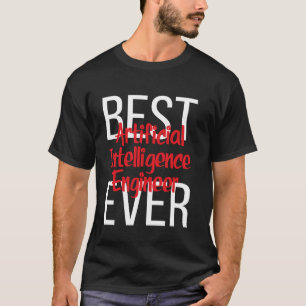 Best Artificial Intelligence Engineer Ever T-Shirt