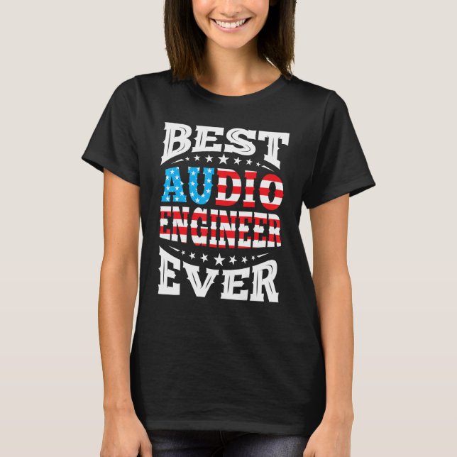 Best Audio Engineer 4th Fourth Of July Usa America T-Shirt (Front)