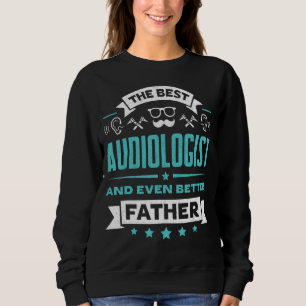 Best Audiologist Dad Hearing Problems Aid Speciali Sweatshirt