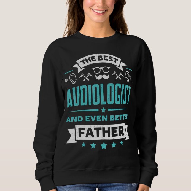 Best Audiologist Dad Hearing Problems Aid Speciali Sweatshirt (Front)