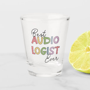 Best Audiologist Ever Doctor of Audiology Gifts Shot Glass