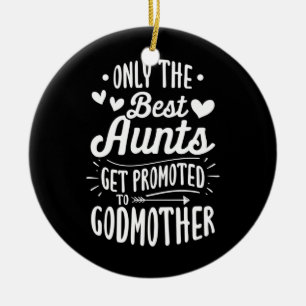 Best Aunts Get Promoted To Godmother Ceramic Tree Decoration
