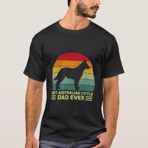 Best Australian Cattle Dad Ever Father'S Day T-Shirt