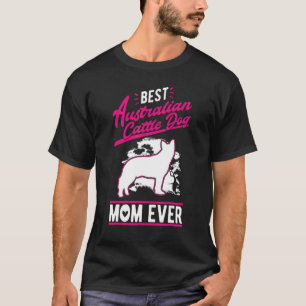 Best Australian Cattle Dog Mum Ever Cattle Dog Mum T-Shirt