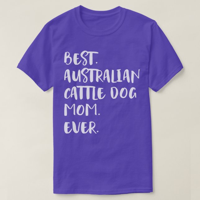 Best Australian Cattle Dog Mum Ever  T-Shirt (Design Front)