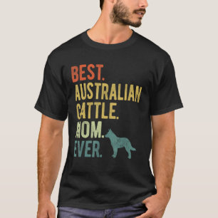Best Australian Cattle Mom Ever Dog Mother s Day T-Shirt