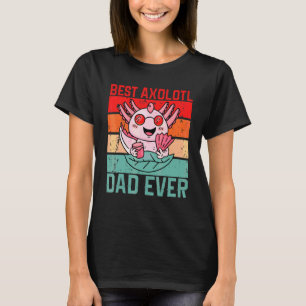 Best Axolotl Quote Dad Ever Cool Best Dad Ever Axo T-Shirt