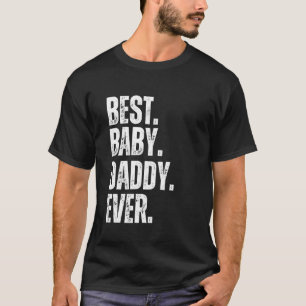 Best Baby Daddy Ever for Dad Baby Announcement T-Shirt