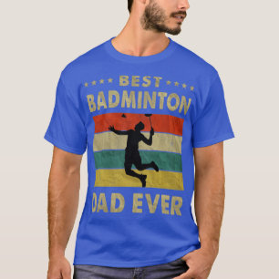 Best Badminton Dad Ever Vintage Badminton Fathers T-Shirt