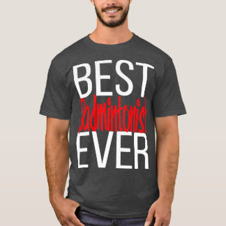 Best Badmintonist Ever 1 T-Shirt
