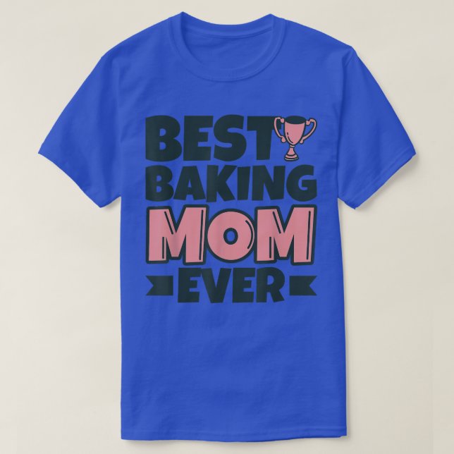 Best Baking Mom Ever Mother Funny T-Shirt (Design Front)