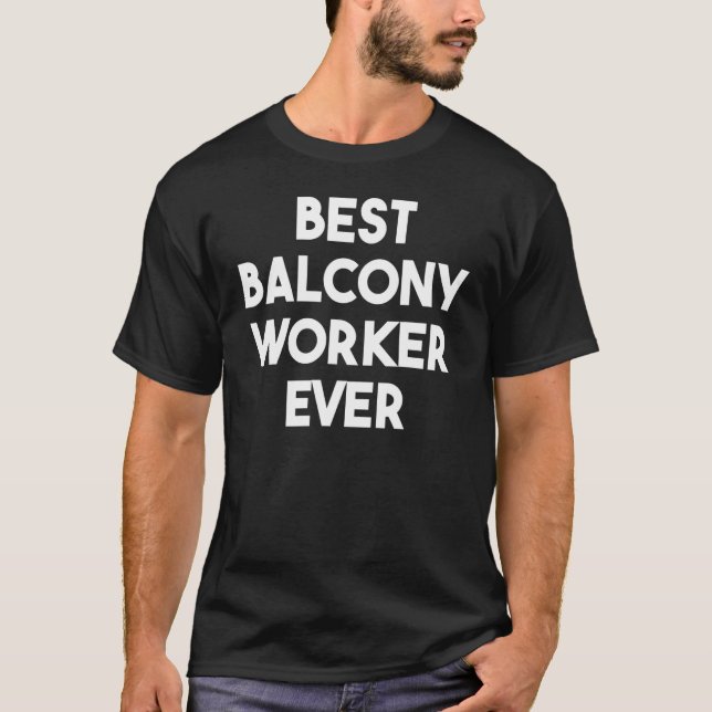 Best Balcony Worker Ever T-Shirt (Front)