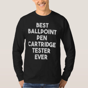 Best Ballpoint Pen Cartridge Tester Ever T-Shirt