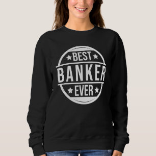Best Banker Ever Finance Bookkeeper Bank Clerk Ban Sweatshirt