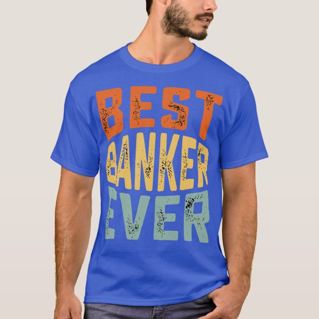 best banker ever for Funny Loan Officer T-Shirt (Front)
