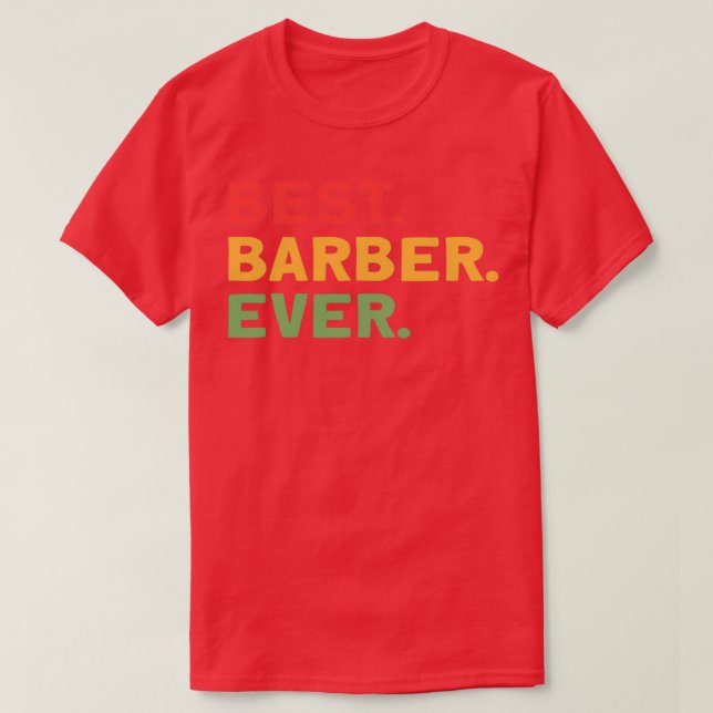 Best Barber Ever Barber Gift For Haidresser Barber T-Shirt (Design Front)