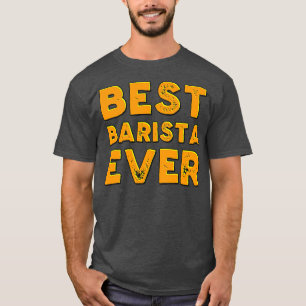 Best barista ever 15 T-Shirt