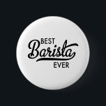 Best Barista ever 6 Cm Round Badge<br><div class="desc">Best Barista ever</div>