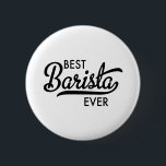 Best Barista ever 6 Cm Round Badge<br><div class="desc">Best Barista ever</div>