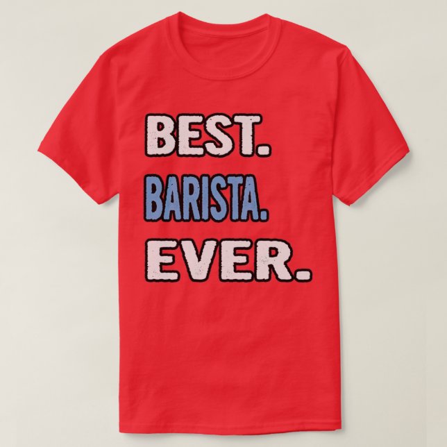 Best Barista Ever Birthday Gift Idea T-Shirt (Design Front)
