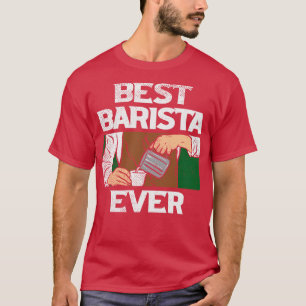 Best Barista Ever Coffee Espresso Maker  T-Shirt