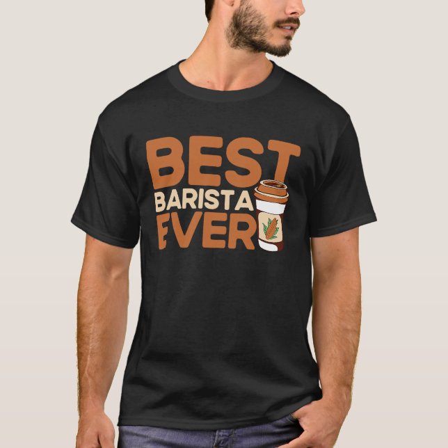 Best Barista Ever Coffee Maker Espresso Cappuccino T-Shirt (Front)