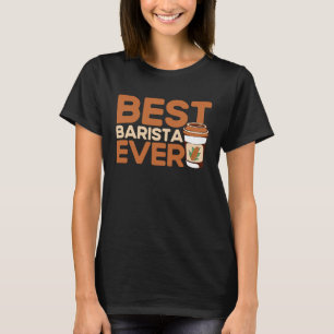 Best Barista Ever Coffee Maker Espresso Cappuccino T-Shirt