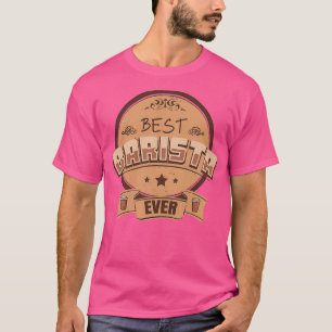 Best Barista Ever for Barista and Coffee Lover T-Shirt