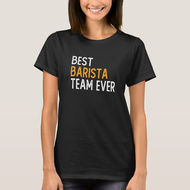 Best Barista Team Coffee Drinking Caffeine Dealer T-Shirt (Front)