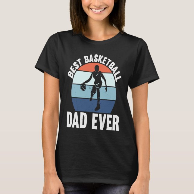 Best Basketball Dad Ever I Basketball T-Shirt (Front)