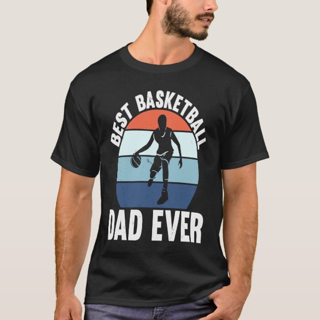Best Basketball Dad Ever I Basketball T-Shirt (Front)