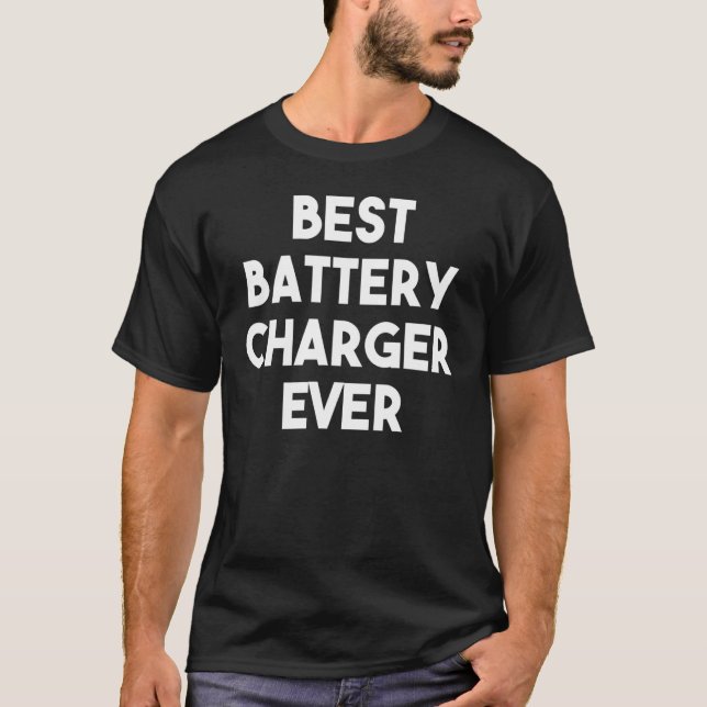 Best Battery Charger Ever T-Shirt (Front)