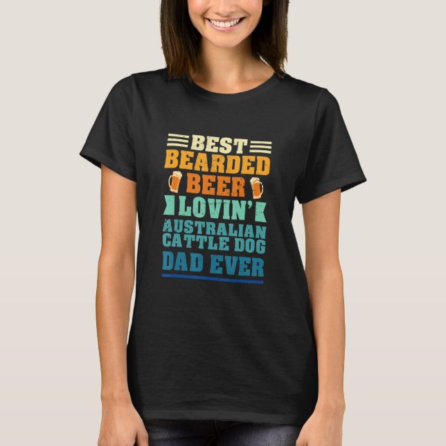 Best Bearded Beer Lovin' Australian Cattle Dog Dad T-Shirt (Front)