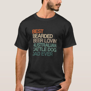Best Bearded Beer Lovin' Australian Cattle Dog Dad T-Shirt
