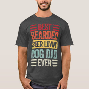 Best Bearded Beer Lovin Dog Dad Dog Lover Owner T-Shirt